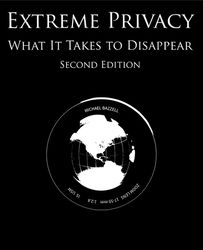 Extreme privacy what it takes to disappear by Michael Bazzell second edition