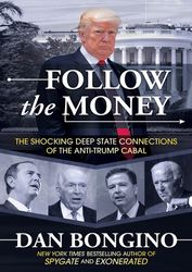 Follow the Money The Shocking Deep State Connections of the Anti-Trump Cabal by Dan Bongino