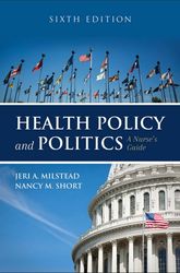 Health Policy and Politics A Nurses Guide by Jeri A. Milstead sixth edition