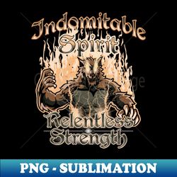 Indomitable Spirit Relentless Strength - Artistic Sublimation Digital File - Unleash Your Inner Rebellion
