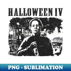 Halloween IV  movie retro - Modern Sublimation PNG File - Enhance Your Apparel with Stunning Detail