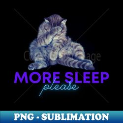 More Sleep Please Blue Neon Tabby Cat - PNG Transparent Sublimation Design - Fashionable and Fearless