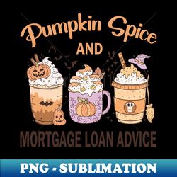 Pumpkin Spice Mortgage Loan Advice Halloween Coffee Lover - Premium Sublimation Digital Download - Fashionable and Fearless