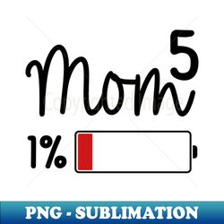 Mom Of Five Mom To The Five Mothers Day Gift Funny Shirt For Moms 5 kids No Energy - Professional Sublimation Digital Download - Spice Up Your Sublimation Projects