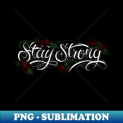 STAY STRONG - Creative Sublimation PNG Download - Vibrant and Eye-Catching Typography
