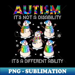 Snowman Autism Its Not A Disability Its A Different Ability - Professional Sublimation Digital Download - Perfect for Personalization