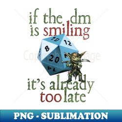 Dungeons And Dragons - Already Too Late - High-Resolution PNG Sublimation File - Unleash Your Creativity