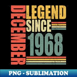 55th Birthday Legend Since December 1968 55 Years Old - Vintage Sublimation PNG Download - Defying the Norms