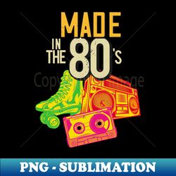 made in the 80s - PNG Transparent Sublimation File - Create with Confidence