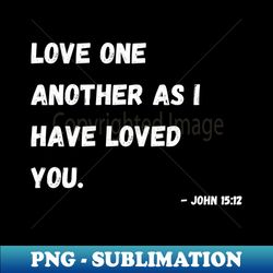 Love One Another - John 1512 Bible Verse Design - Digital Sublimation Download File - Transform Your Sublimation Creations