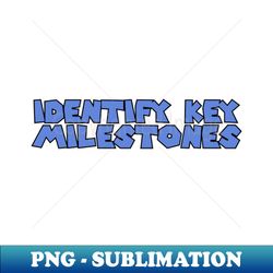 Identify key Milestones - Unique Sublimation PNG Download - Revolutionize Your Designs
