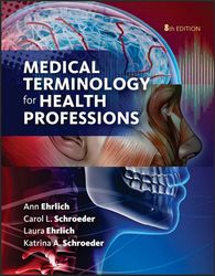 Medical Terminology for Health Professions by Ann Ehrlich,Carol L. Schroeder,Laura Ehrlich,Katrina A. Schroeder 8th edit