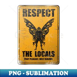 Mothman Point Pleasant West Virginia Respect the Locals - Premium Sublimation Digital Download - Vibrant and Eye-Catching Typography