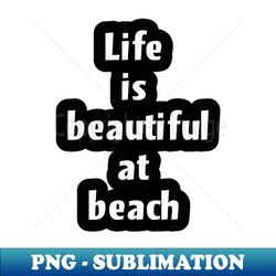 embracing lifes beauty at the beach - aesthetic sublimation digital file - instantly transform your sublimation projects