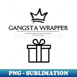 Gangsta Wrapper - Premium PNG Sublimation File - Unleash Your Creativity