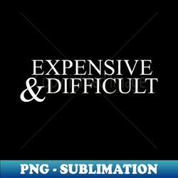 expensive difficult - Digital Sublimation Download File - Defying the Norms