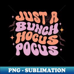 Halloween art ideas - Just a bunch hocus pocus - High-Quality PNG Sublimation Download - Perfect for Personalization
