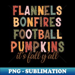 its fall yall flannels bonfires football pumpkins - exclusive sublimation digital file - unleash your inner rebellion
