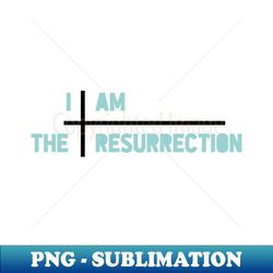 I am the resurrection cross blue - PNG Transparent Digital Download File for Sublimation - Add a Festive Touch to Every Day