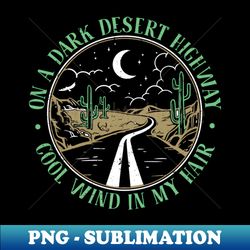 On a Dark Desert Highway Cool Wind in My Hair - PNG Transparent Sublimation File - Perfect for Creative Projects