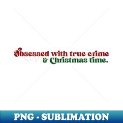 True Crime  Christmas Time - Trendy Sublimation Digital Download - Transform Your Sublimation Creations