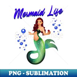 Mermaid life - Signature Sublimation PNG File - Spice Up Your Sublimation Projects