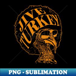 Jive Turkey - PNG Sublimation Digital Download - Perfect for Creative Projects