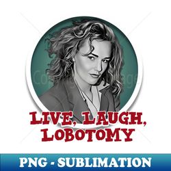 Live Laugh Lobotomy - Modern Sublimation PNG File - Perfect for Personalization