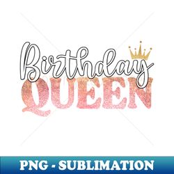 Birthday Queen Crowned - Sublimation-Ready PNG File - Spice Up Your Sublimation Projects
