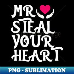 Mr Steal Your Heart Funny Valentine day Gift - Premium PNG Sublimation File - Add a Festive Touch to Every Day
