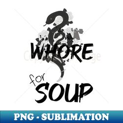 w for soup - Digital Sublimation Download File - Fashionable and Fearless