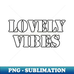 embracing lovely vibes - trendy sublimation digital download - perfect for sublimation art
