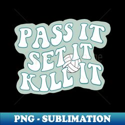 volleyball quote pass set kill - png transparent sublimation file - perfect for sublimation mastery