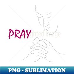 PRAY - Exclusive PNG Sublimation Download - Perfect for Sublimation Mastery