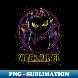 Witch please - PNG Transparent Digital Download File for Sublimation - Unlock Vibrant Sublimation Designs