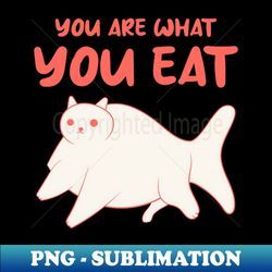 you are what you eat - trendy sublimation digital download - perfect for sublimation art