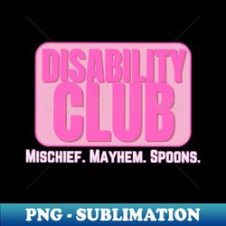 Disability Club - Signature Sublimation PNG File - Add a Festive Touch to Every Day