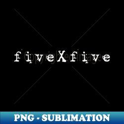 Five By Five - Special Edition Sublimation PNG File - Perfect for Personalization
