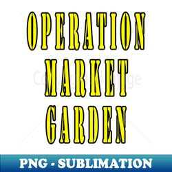 Operation Market Garden - Digital Sublimation Download File - Stunning Sublimation Graphics