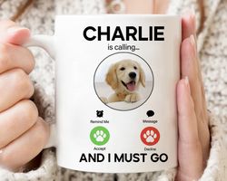 custom dogs photo mug, my dog is calling and i must go coffee mug, funny pet lovers gift, sarcastic dog ceramic cup, cat