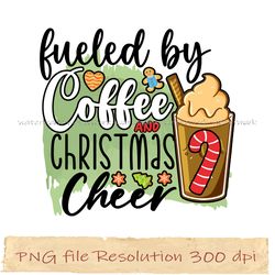 Fueled by coffee and christmas cheer Transfer png, Coffee Bundle Sublimation, Instantdownload, files 350 dpi