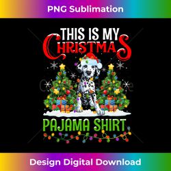 This Is My Christmas Pajama Shirt Dalmatian Dog Christmas Long Slee - Sublimation-Optimized PNG File - Ideal for Imaginative Endeavors
