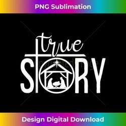True Story, Merry Christmas, Believe, Nativity Cos - Futuristic PNG Sublimation File - Reimagine Your Sublimation Pieces