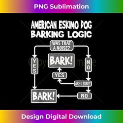Dog Barking Logic, dog gift idea, Funny American Eskimo D - Sublimation-Optimized PNG File - Striking & Memorable Impressions