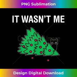 It Wasn't Me Funny Saying Christmas Tree And Cat Xmas - Innovative PNG Sublimation Design - Animate Your Creative Concepts