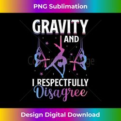 Gravity I Respectfully Disagree Aerialist Aerial Silks Yo - Eco-Friendly Sublimation PNG Download - Animate Your Creative Concepts