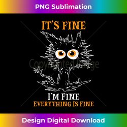 ITu2019S FINE IM FINE Everything Is Fine Funny - Timeless PNG Sublimation Download - Customize with Flair