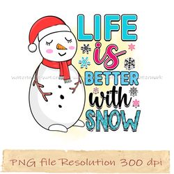 Life is better with snow png, Winter Sublimation Bundle, Instantdownload, files 350 dpi