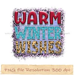 Warm winter wishes png, Winter Sublimation Bundle, Instantdownload, files 350 dpi
