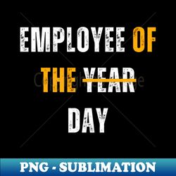 Employee of the Year funny work - Special Edition Sublimation PNG File - Enhance Your Apparel with Stunning Detail